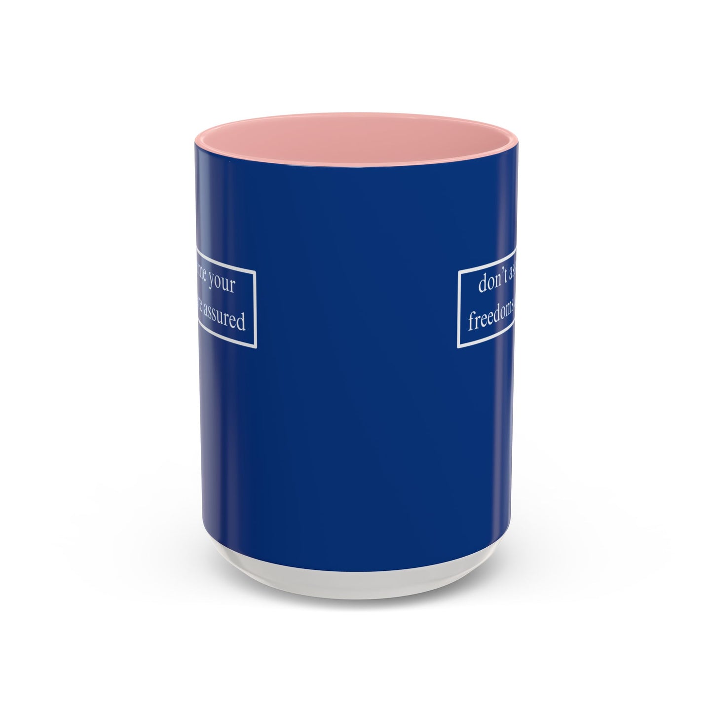 don't assume your freedoms are assured, White font, Dark Blue Accent Mug by cypherpunkgear.com