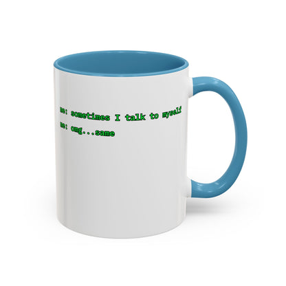 Sometimes I talk to myself - me: omg...same White Accent Mug by cypherpunkgear.com