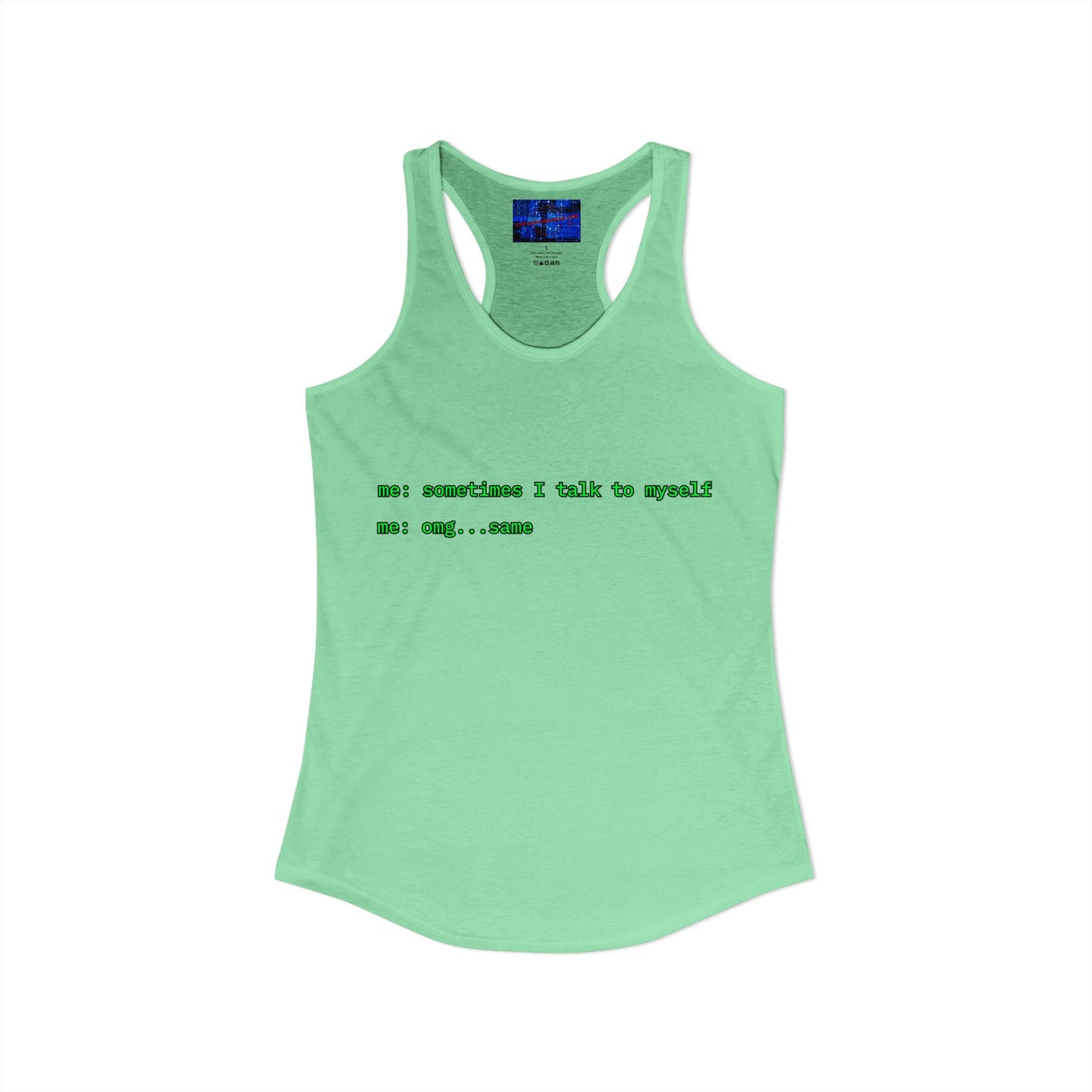 Sometimes I talk to myself - me: omg...same Women's Racerback Tank Top by cypherpunkgear.com