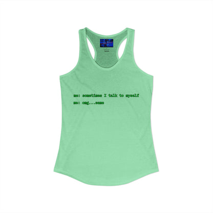 Sometimes I talk to myself - me: omg...same Women's Racerback Tank Top by cypherpunkgear.com
