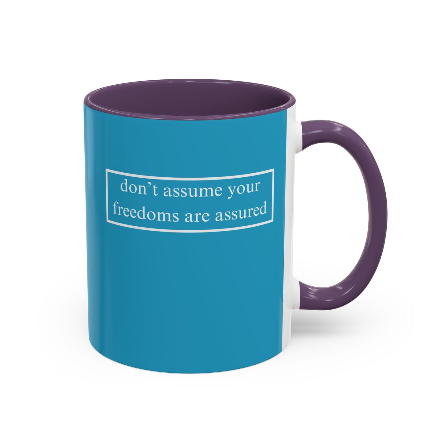 don't assume your freedoms are assured, White font, Turquoise Accent Mug by cypherpunkgear.com