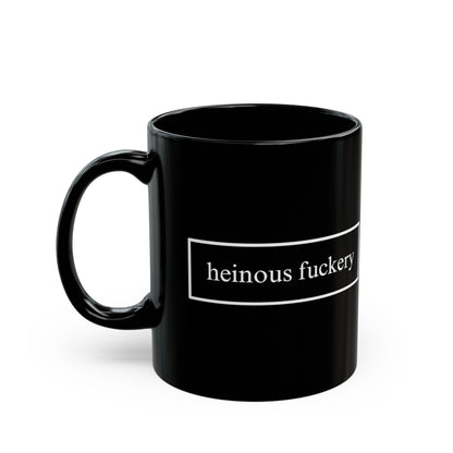 Heinous Fuckery Black Mug by cypherpunkgear