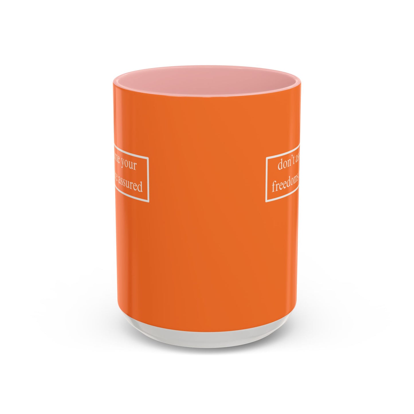 don't assume your freedoms are assured, White font, Orange Accent Mug by cypherpunkgear.com