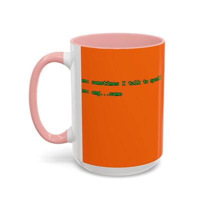 Sometimes I talk to myself - me: omg...same Orange Accent Mug by cypherpunkgear.com