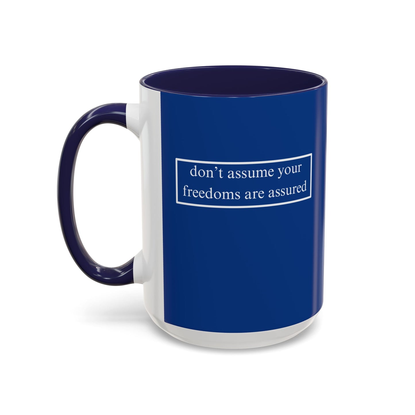 don't assume your freedoms are assured, White font, Dark Blue Accent Mug by cypherpunkgear.com