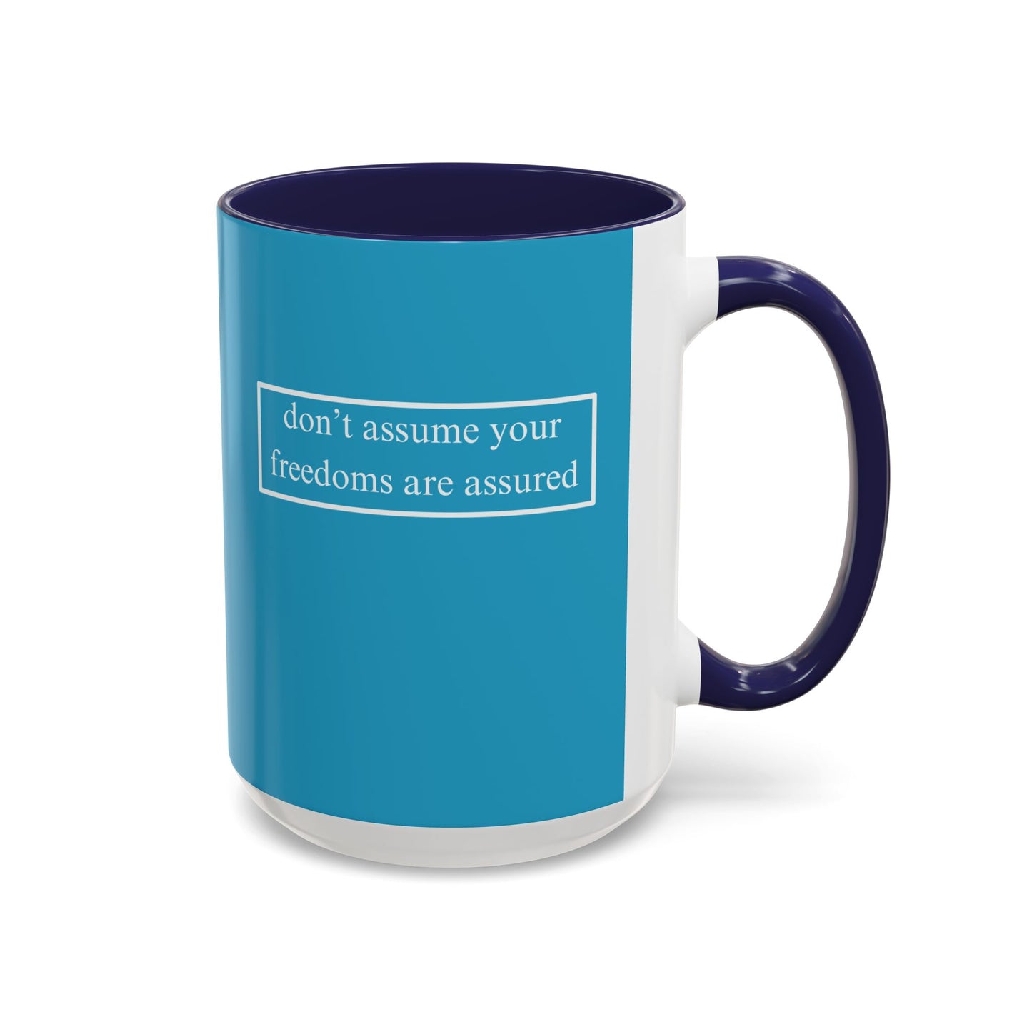 don't assume your freedoms are assured, White font, Turquoise Accent Mug by cypherpunkgear.com