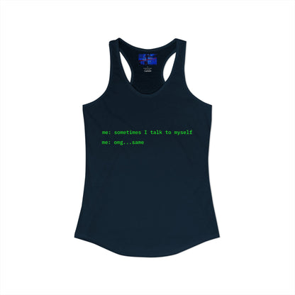 Sometimes I talk to myself - me: omg...same Women's Racerback Tank Top by cypherpunkgear.com