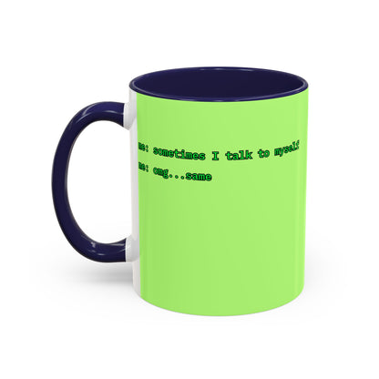 Sometimes I talk to myself - me: omg...same Light Green Accent Mug by cypherpunkgear.com