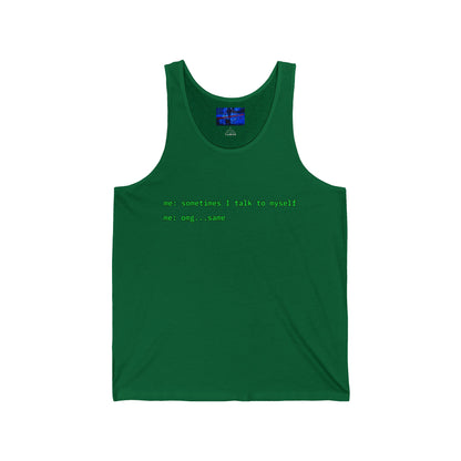 Sometimes I talk to myself - me: omg...same Unisex Jersey Tank Top by cypherpunkgear.com