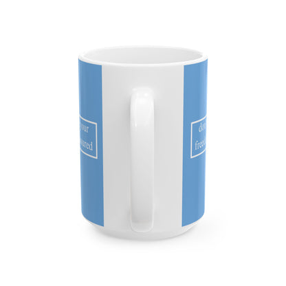 don't assume your freedoms are assured, White font, Light Blue/White Mug by cypherpunkgear.com