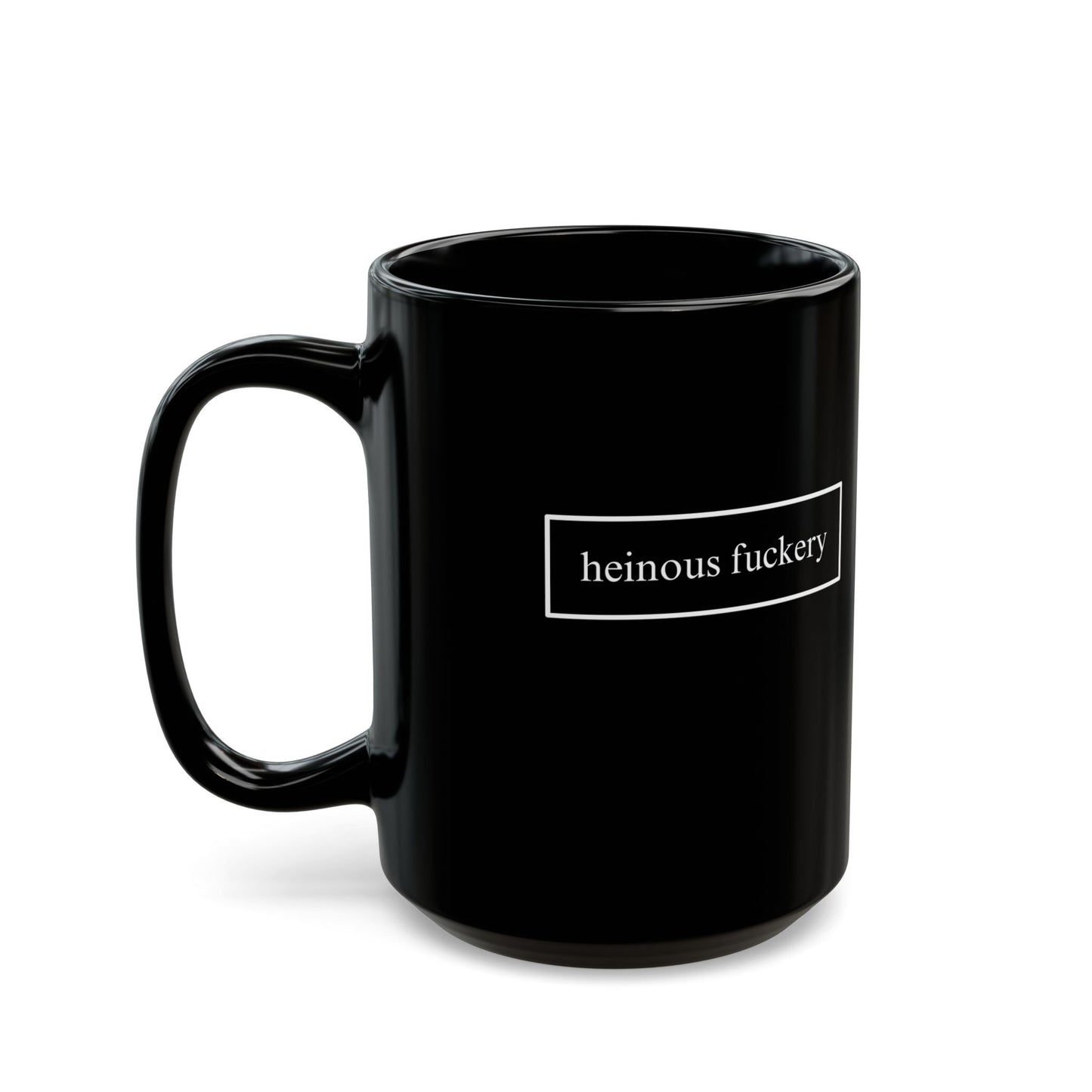 Heinous Fuckery Black Mug by cypherpunkgear.com