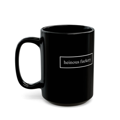 Heinous Fuckery Black Mug by cypherpunkgear.com