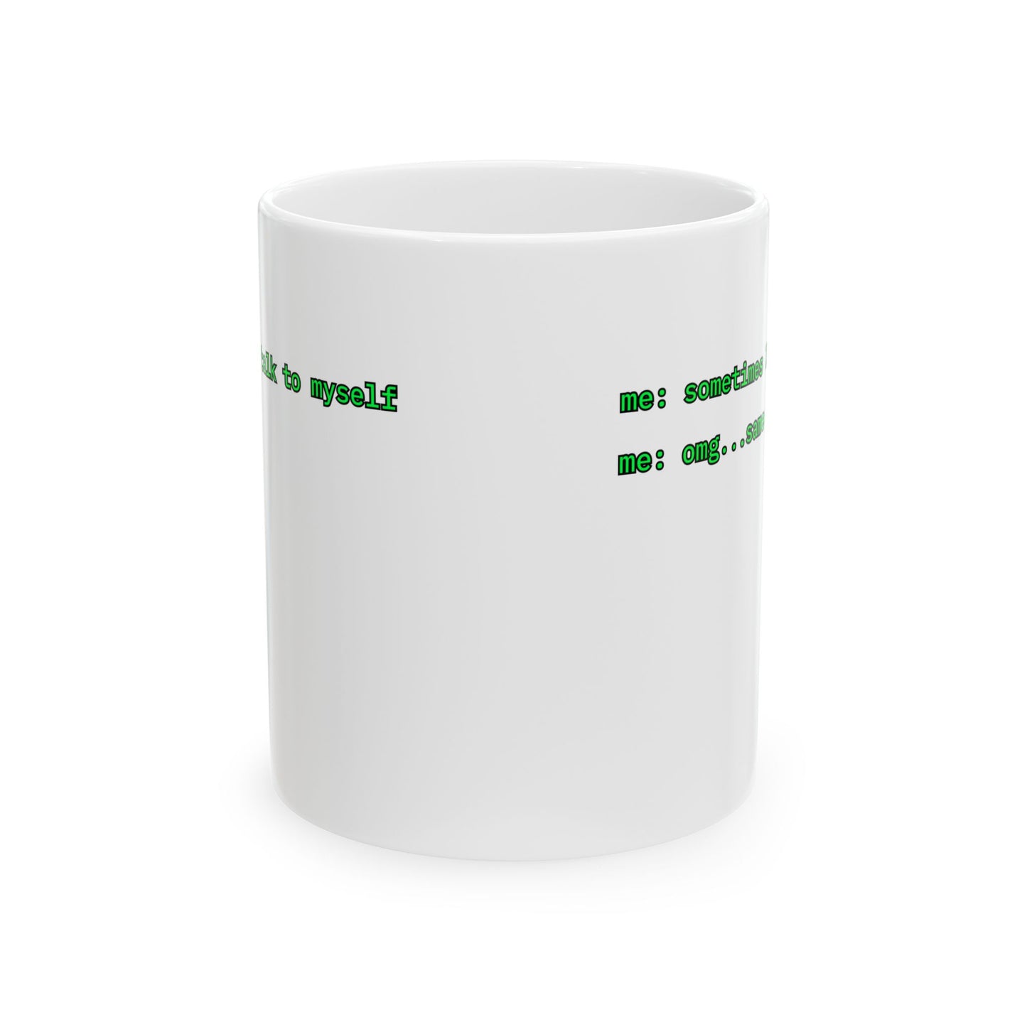 Sometimes I talk to myself - me: omg...same White Mug by cypherpunkgear.com