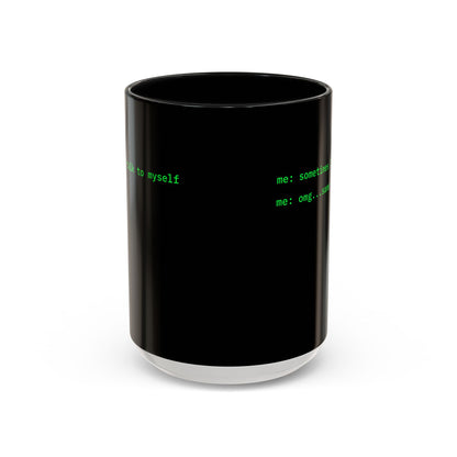 Sometimes I talk to myself - me: omg...same Black Accent Mug by cypherpunkgear.com