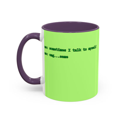 Sometimes I talk to myself - me: omg...same Light Green Accent Mug by cypherpunkgear.com