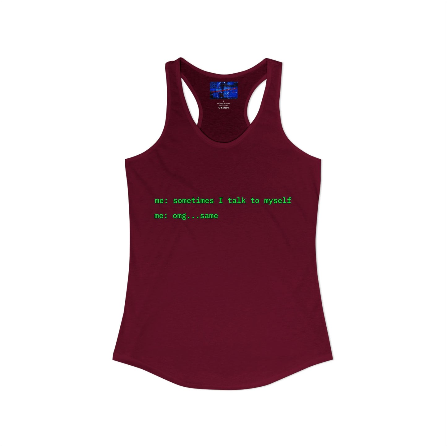 Sometimes I talk to myself - me: omg...same Women's Racerback Tank Top by cypherpunkgear.com