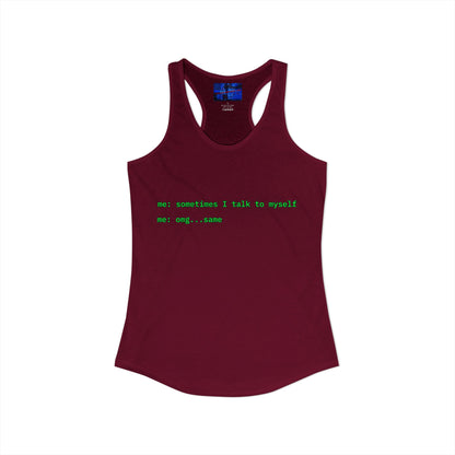 Sometimes I talk to myself - me: omg...same Women's Racerback Tank Top by cypherpunkgear.com