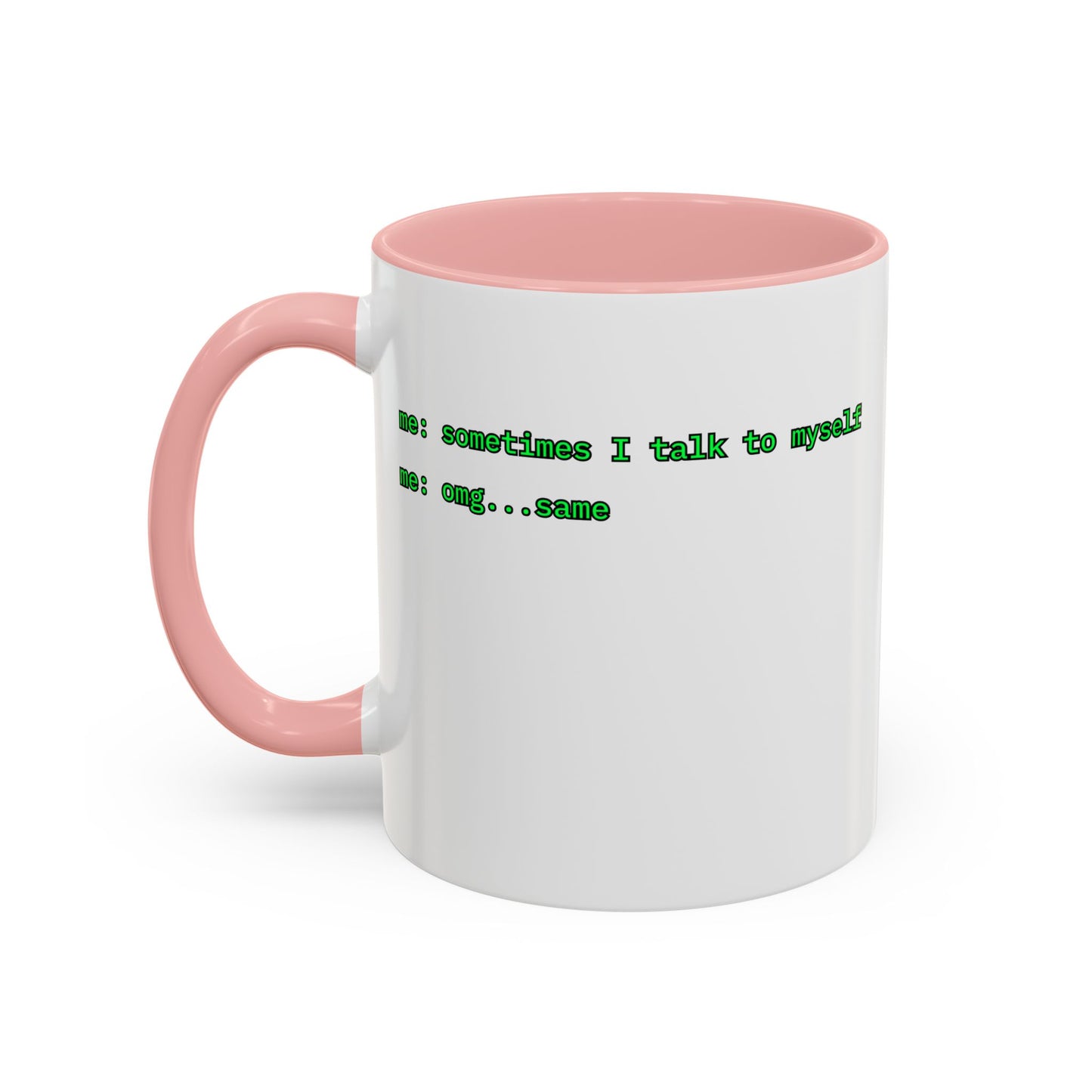 Sometimes I talk to myself - me: omg...same White Accent Mug by cypherpunkgear.com
