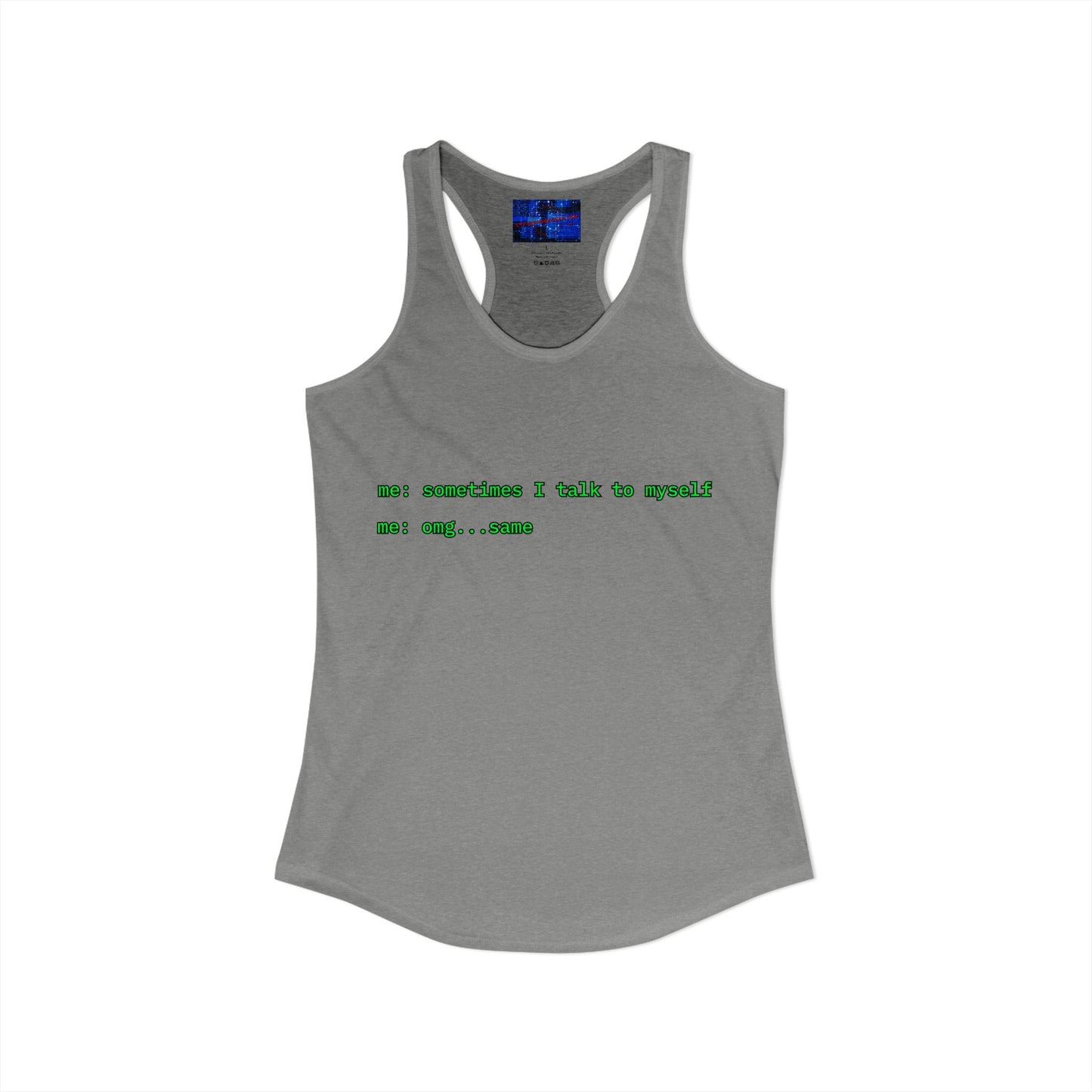 Sometimes I talk to myself - me: omg...same Women's Racerback Tank Top by cypherpunkgear.com