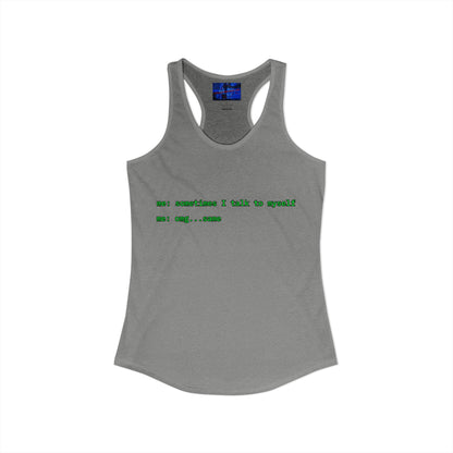 Sometimes I talk to myself - me: omg...same Women's Racerback Tank Top by cypherpunkgear.com