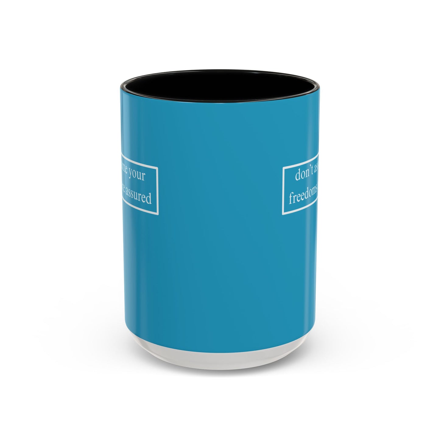 don't assume your freedoms are assured, White font, Turquoise Accent Mug by cypherpunkgear.com