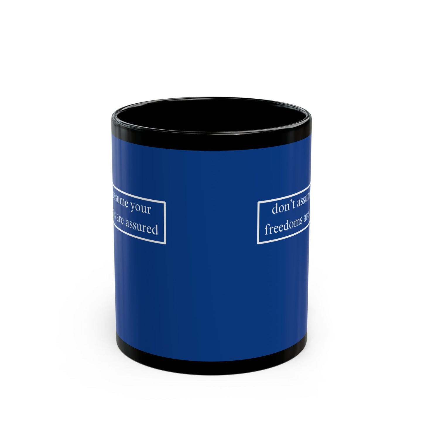 don't assume your freedoms are assured, White font, Dark Blue/Black Mug by cypherpunkgear.com
