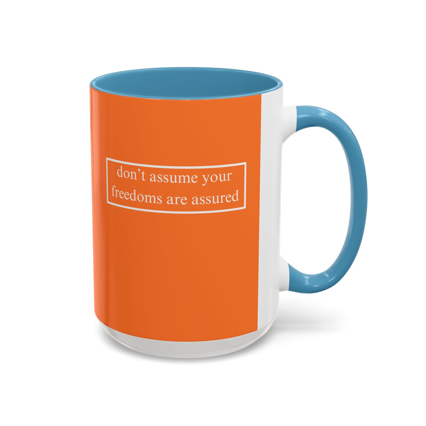don't assume your freedoms are assured, White font, Orange Accent Mug by cypherpunkgear.com