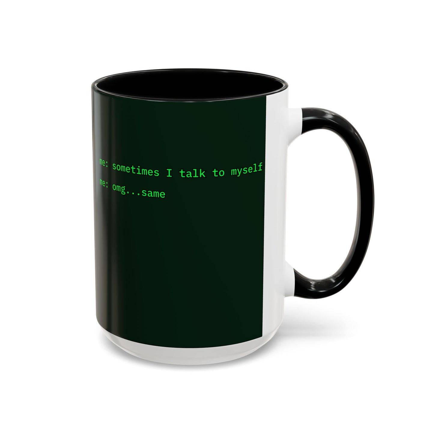 Sometimes I talk to myself - me: omg...same Dark Green Accent Mug by cypherpunkgear.com