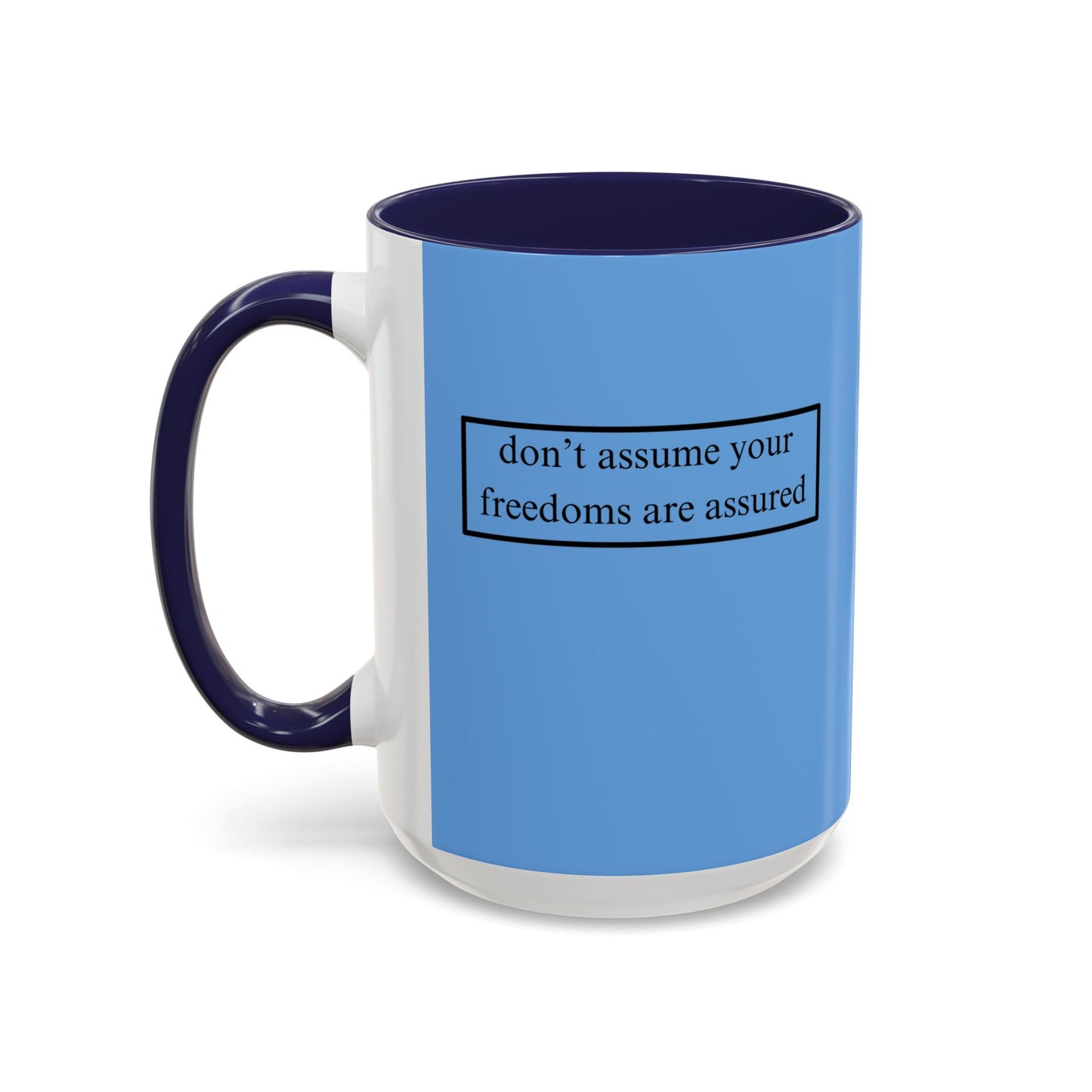 don't assume your freedoms are assured, Black font, Light Blue Accent Mug by cypherpunkgear.com