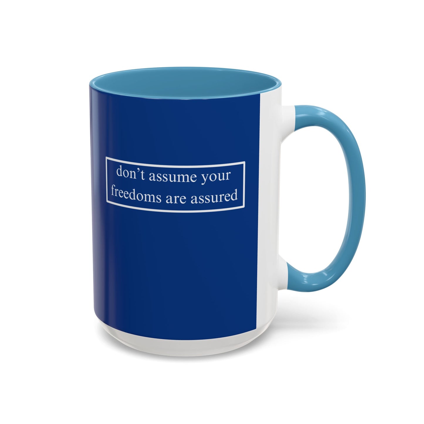 don't assume your freedoms are assured, White font, Dark Blue Accent Mug by cypherpunkgear.com