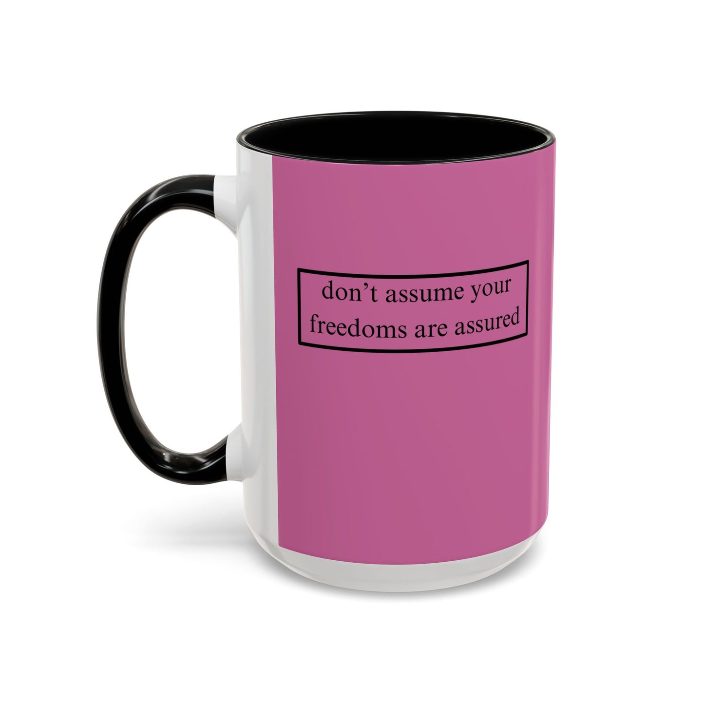 don't assume your freedoms are assured, Black font, Pink Accent Mug by cypherpunkgear.com