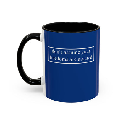 don't assume your freedoms are assured, White font, Dark Blue Accent Mug by cypherpunkgear.com