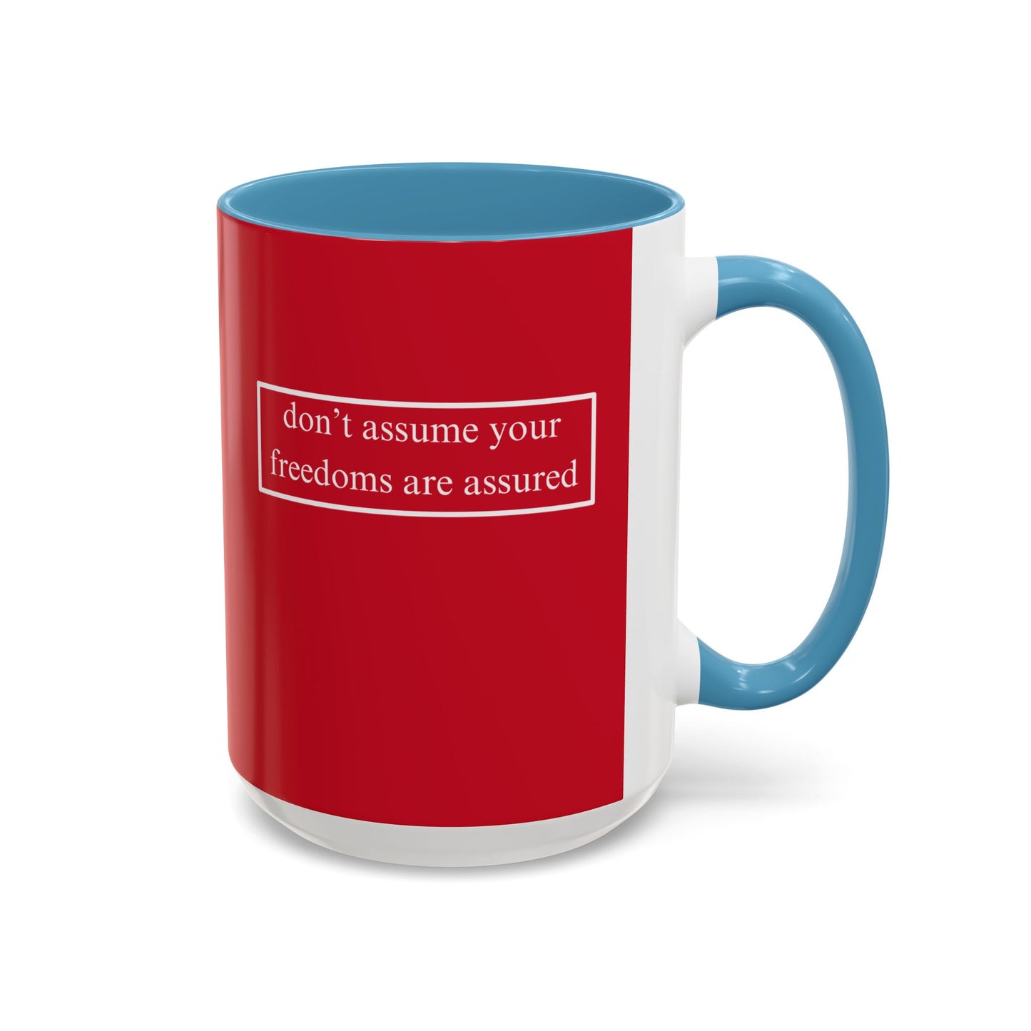 don't assume your freedoms are assured, White font, Red Accent Mug by cypherpunkgear.com