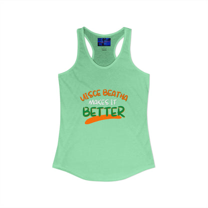 Uisce Beatha makes it better Orange, White, and Green font Women's Racerback Tank Top by cypherpunkgear.com