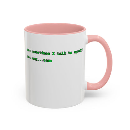 Sometimes I talk to myself - me: omg...same White Accent Mug by cypherpunkgear.com