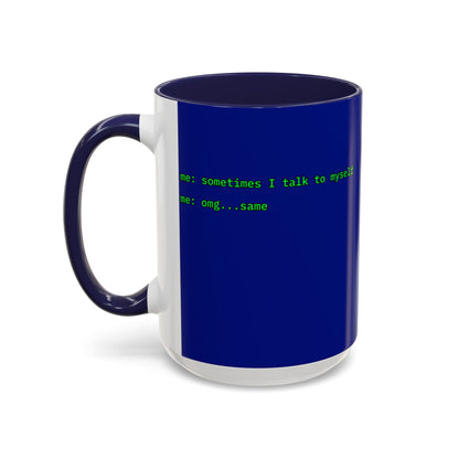 Sometimes I talk to myself - me: omg...same Blue Accent Mug by cypherpunkgear.com