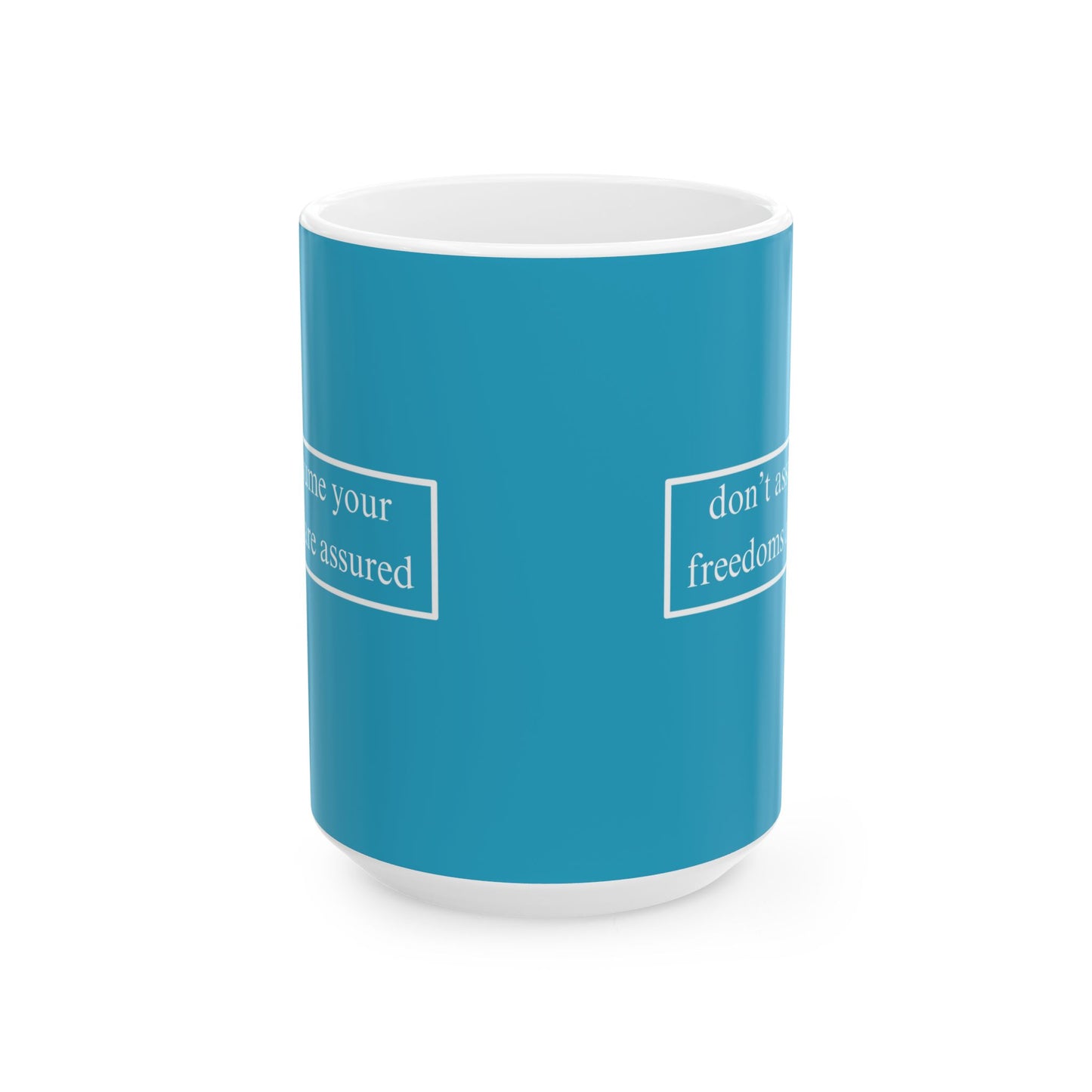don't assume your freedoms are assured, White font, Turquoise/White Mug by cypherpunkgear.com