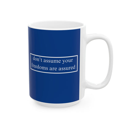 don't assume your freedoms are assured, White font, Dark Blue/White Mug by cypherpunkgear.com