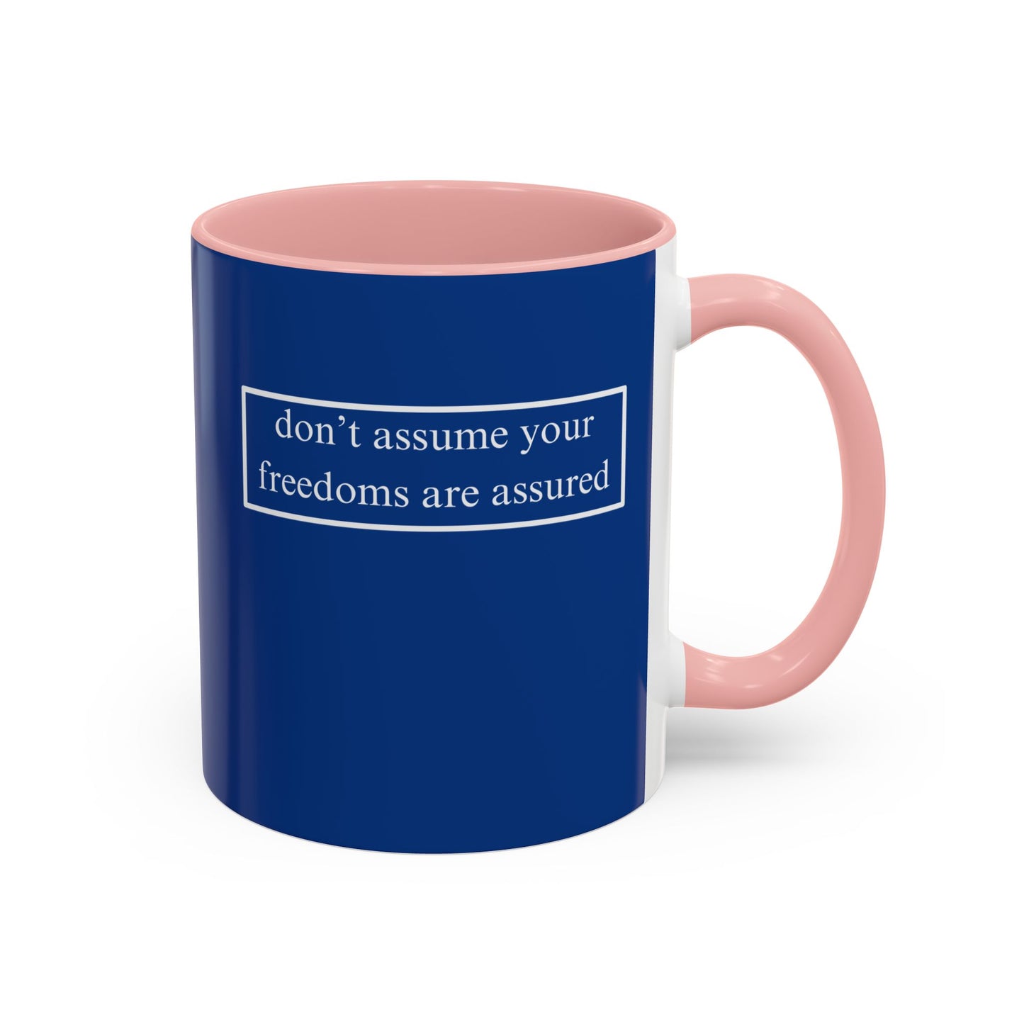don't assume your freedoms are assured, White font, Dark Blue Accent Mug by cypherpunkgear.com