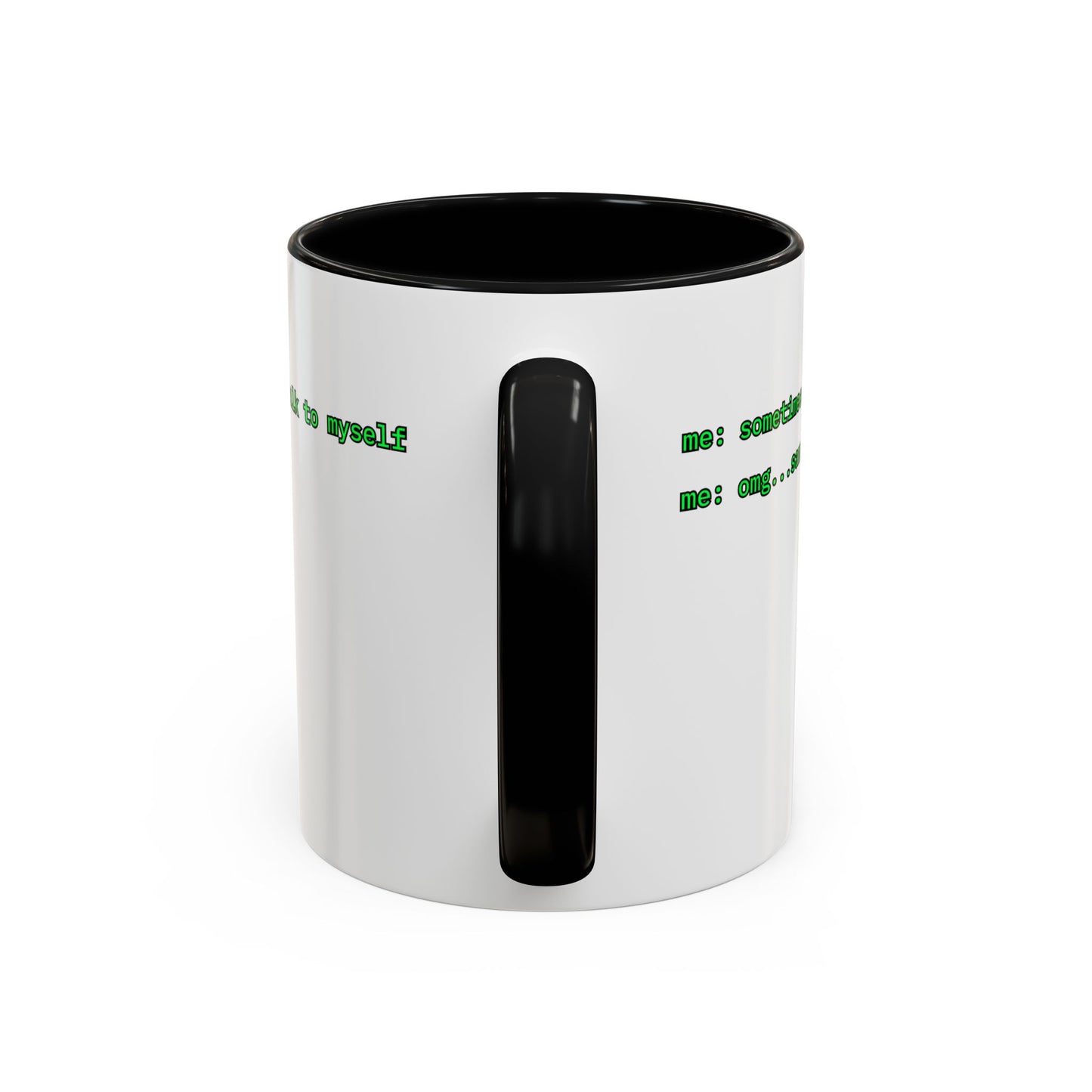 Sometimes I talk to myself - me: omg...same White Accent Mug by cypherpunkgear.com