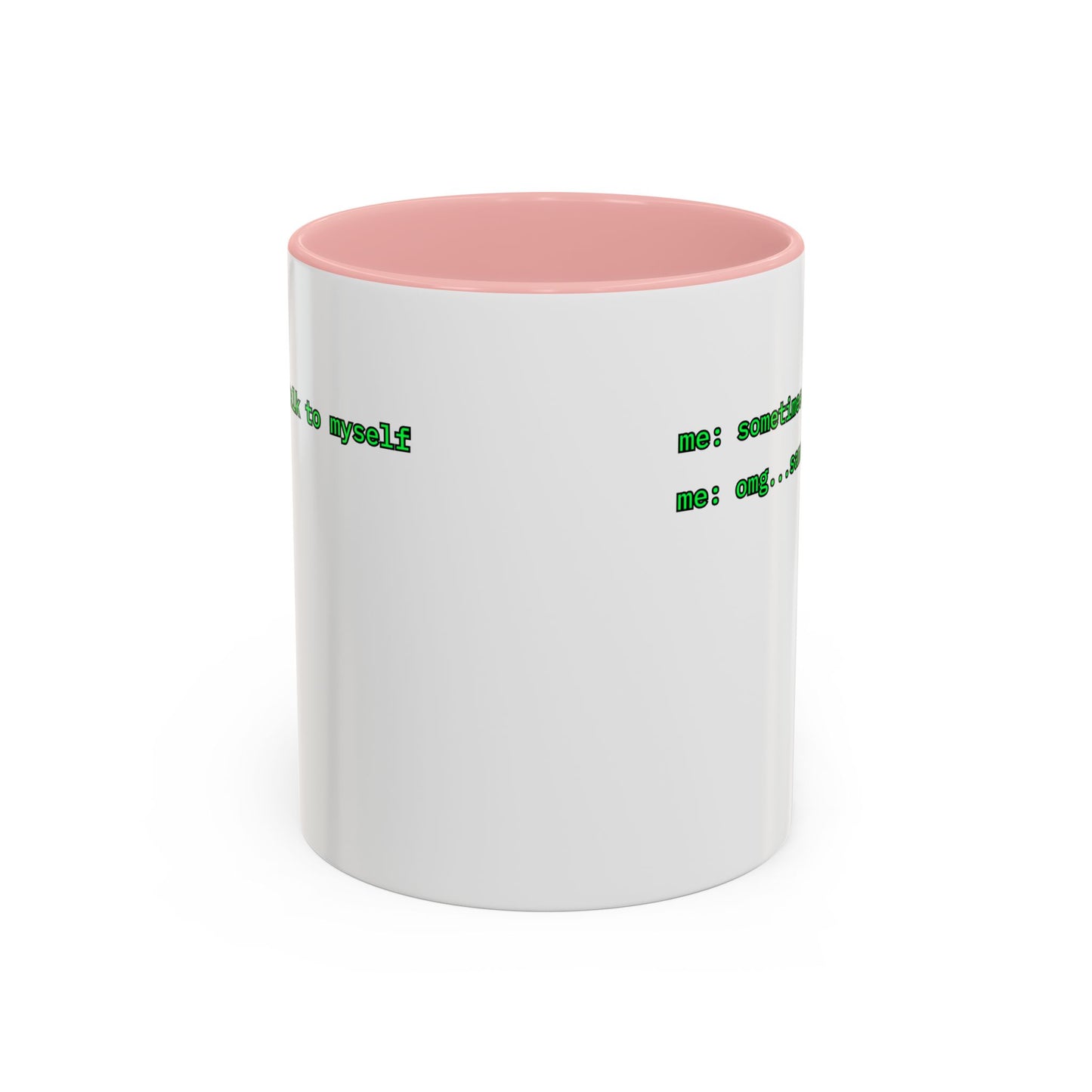 Sometimes I talk to myself - me: omg...same White Accent Mug by cypherpunkgear.com