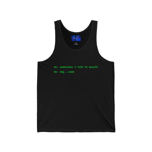 Sometimes I talk to myself - me: omg...same Unisex Jersey Tank Top by cypherpunkgear.com