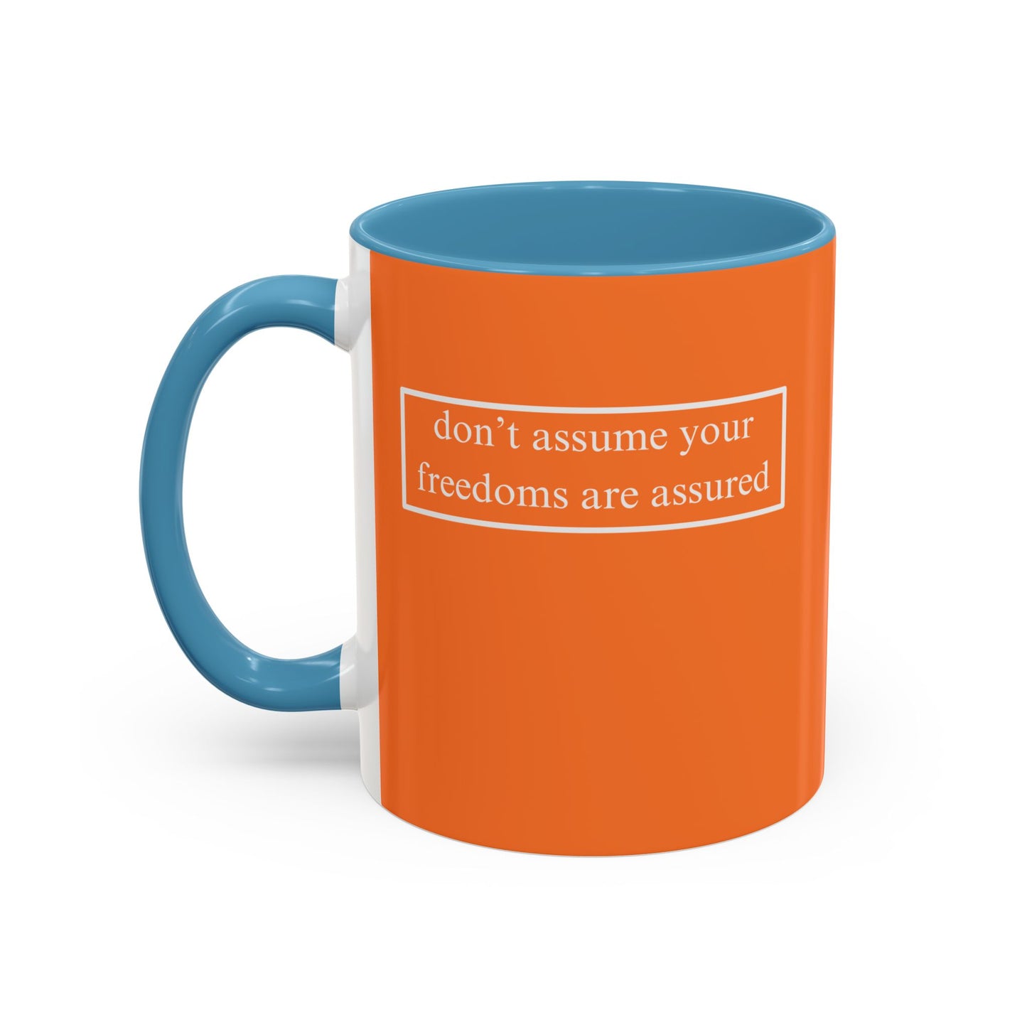 don't assume your freedoms are assured, White font, Orange Accent Mug by cypherpunkgear.com
