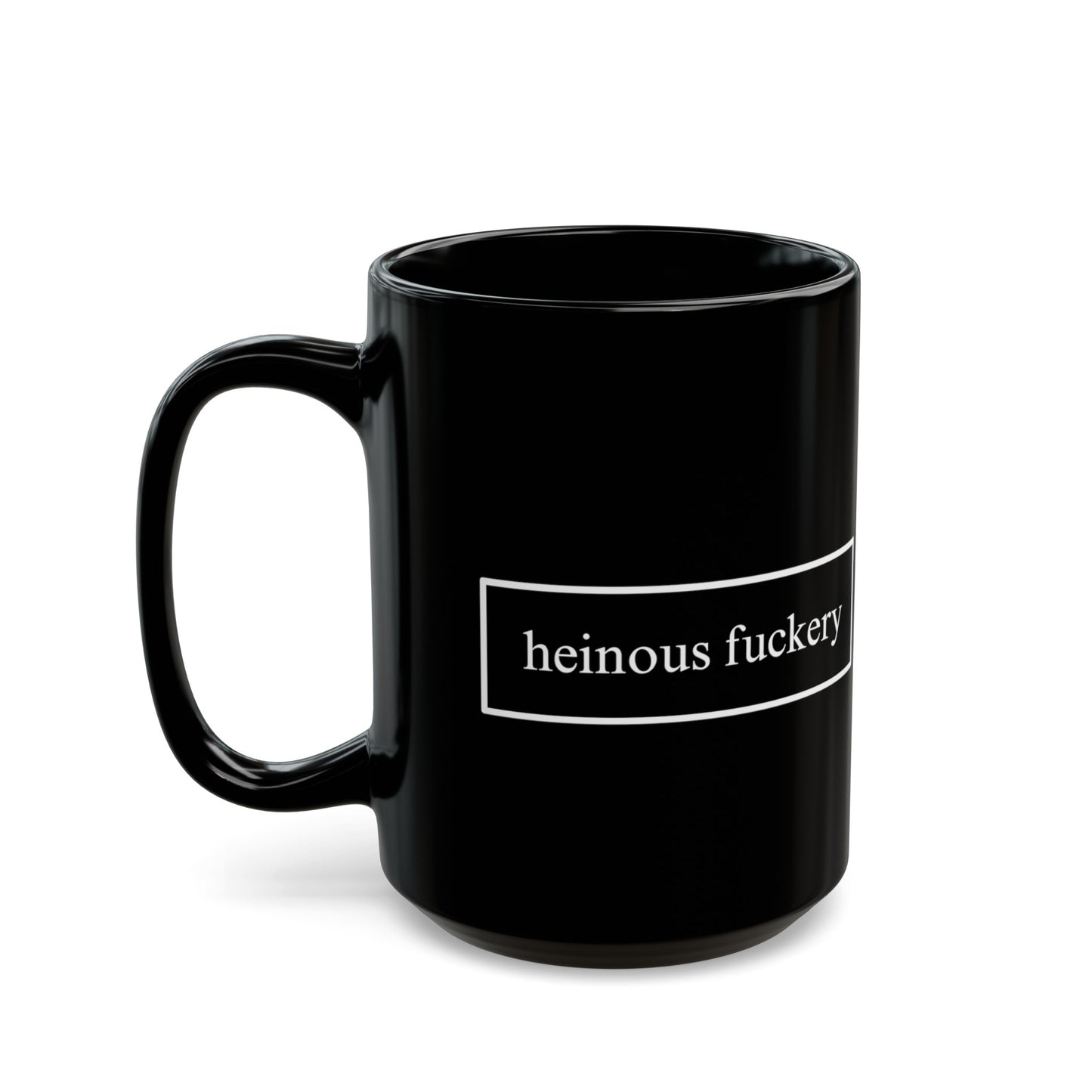 Heinous Fuckery Black Mug by cypherpunkgear