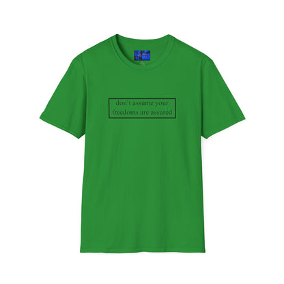don't assume your freedoms are assured LTcolors Unisex T-Shirt by cypherpunkgear.com