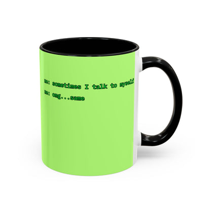 Sometimes I talk to myself - me: omg...same Light Green Accent Mug by cypherpunkgear.com