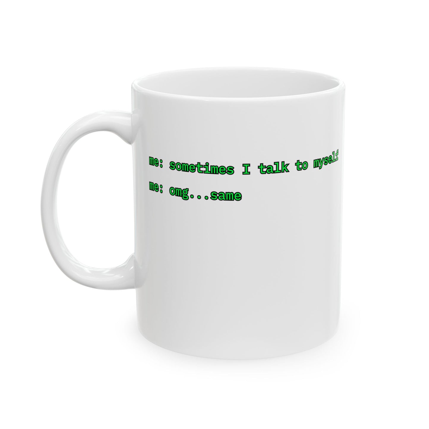 Sometimes I talk to myself - me: omg...same White Mug by cypherpunkgear.com