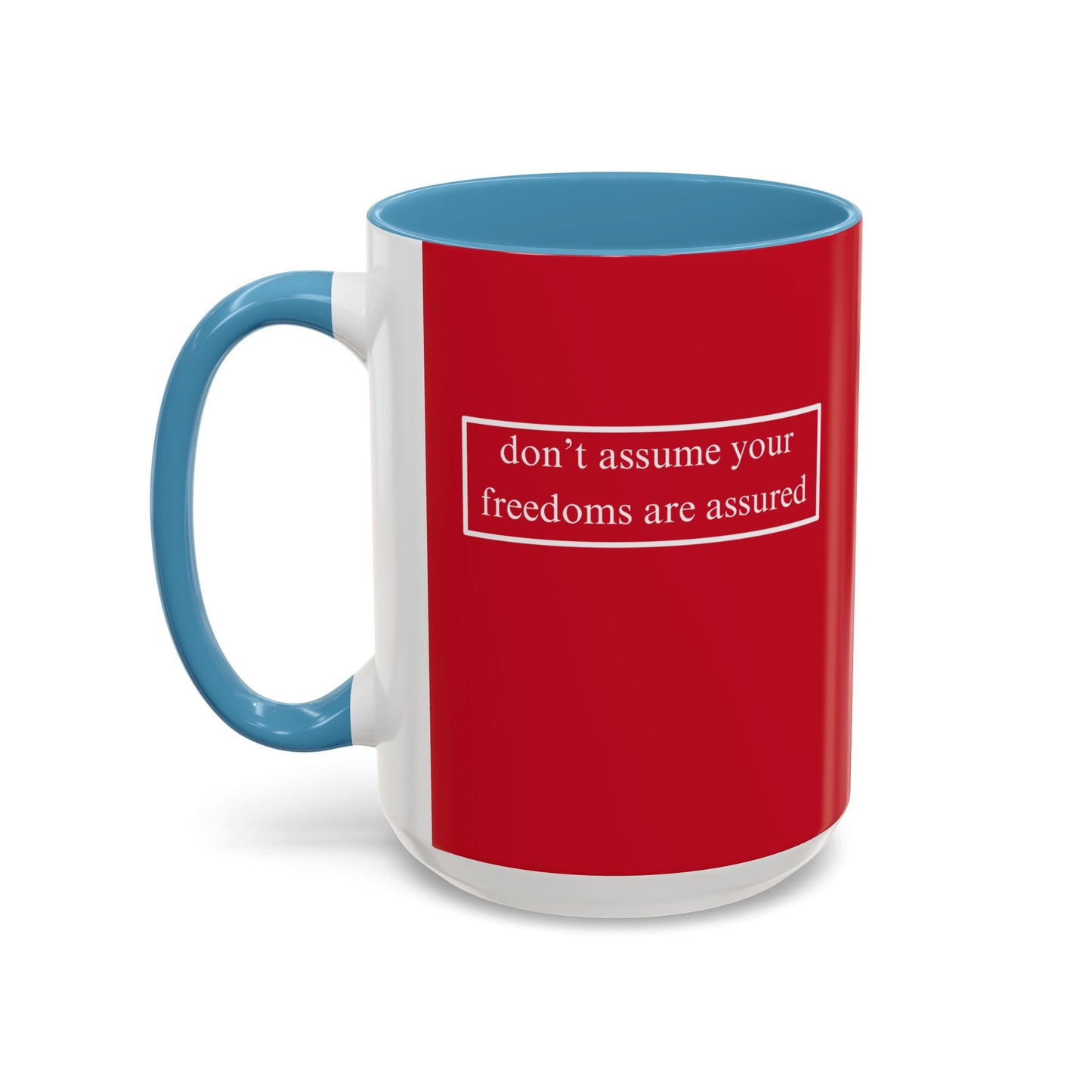 don't assume your freedoms are assured, White font, Red Accent Mug by cypherpunkgear.com