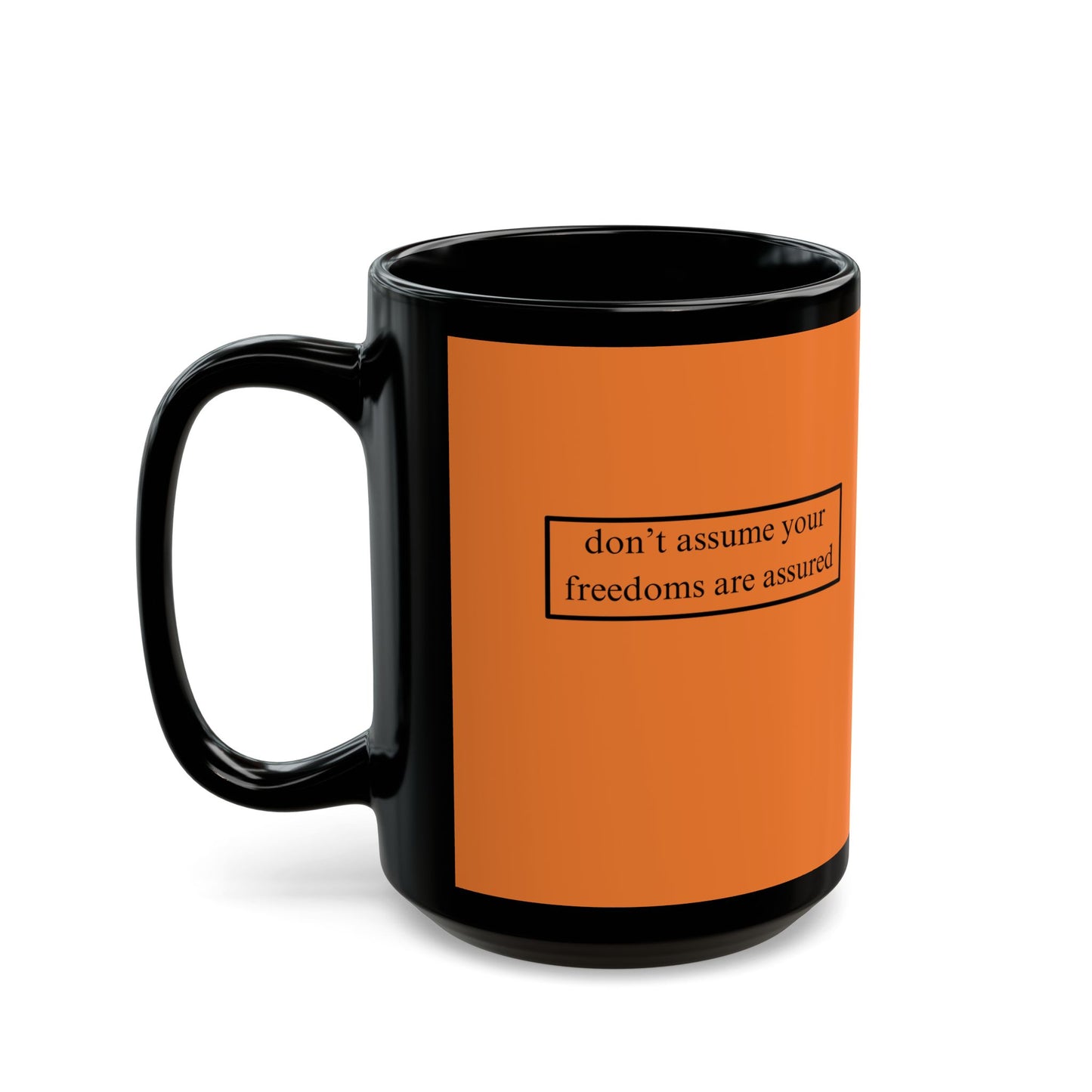 don't assume your freedoms are assured Orange Mug by cypherpunkgear.com