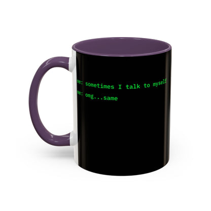 Sometimes I talk to myself - me: omg...same Black Accent Mug by cypherpunkgear.com